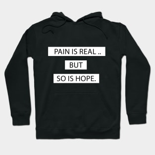 PAIN IS REAL BUT SO IS HOPE Hoodie